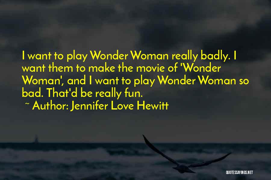 Jennifer Love Hewitt Movie Quotes By Jennifer Love Hewitt