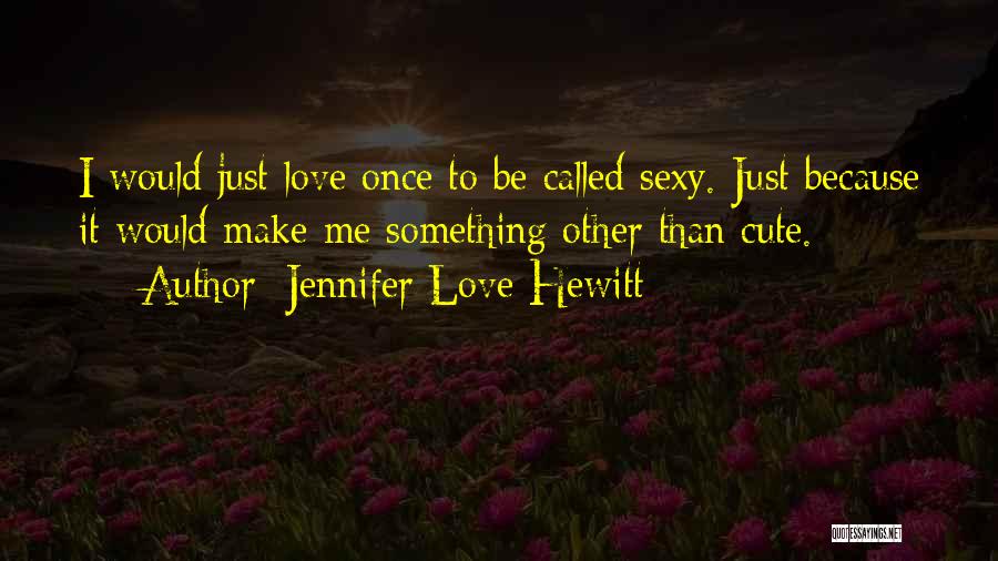 Jennifer Love Hewitt Quotes 1465399