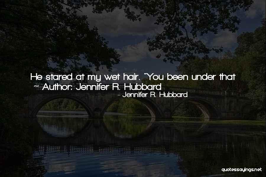 Jennifer R. Hubbard Quotes 998994 Jennifer R. Hubbard Quotes 998994