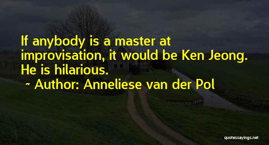 Jeong Jeong Quotes By Anneliese Van Der Pol