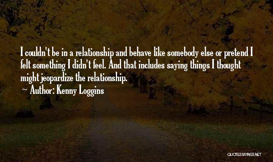 Jeopardize Relationship Quotes By Kenny Loggins