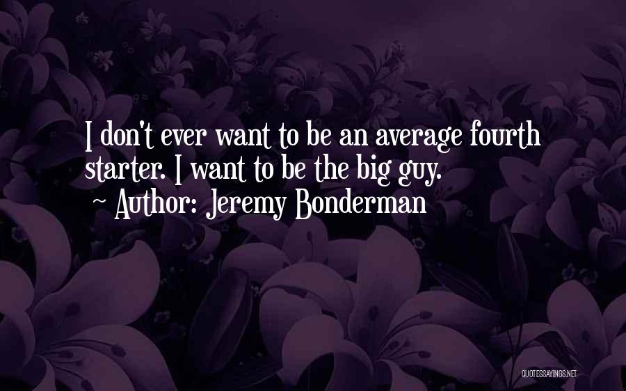 Jeremy Bonderman Quotes 476732