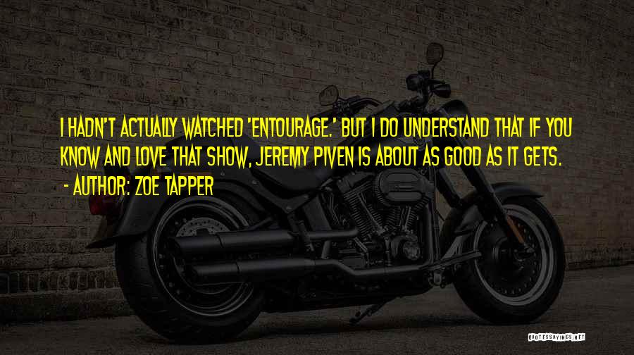 Jeremy Piven Entourage Quotes By Zoe Tapper