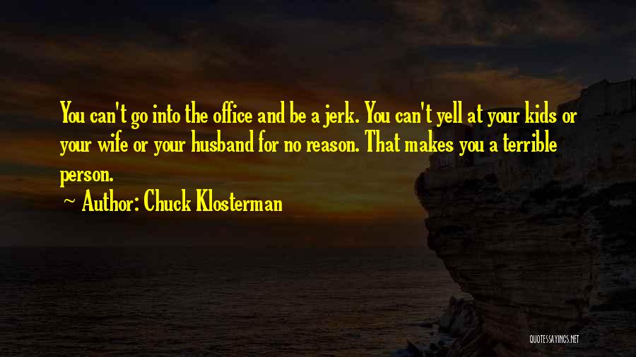 Jerk Husband Quotes By Chuck Klosterman