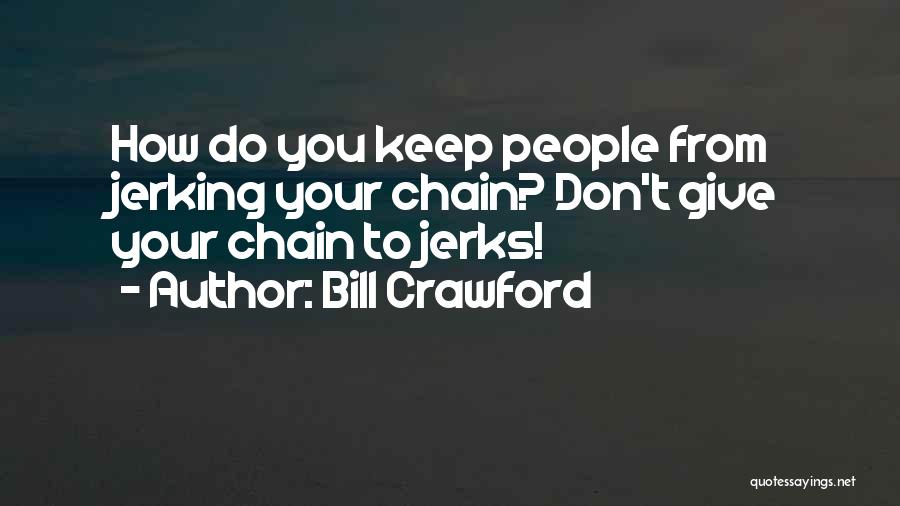 Jerks Quotes By Bill Crawford