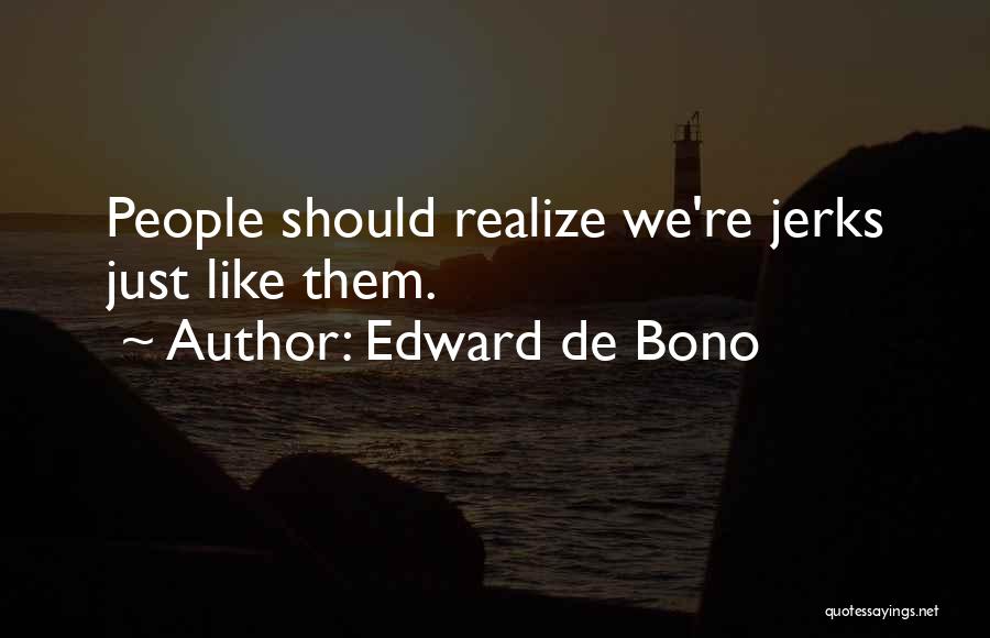 Jerks Quotes By Edward De Bono