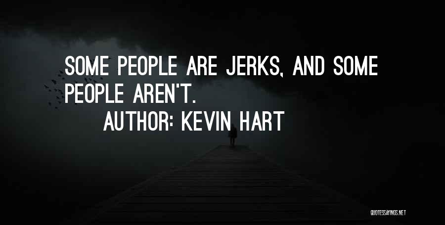 Jerks Quotes By Kevin Hart