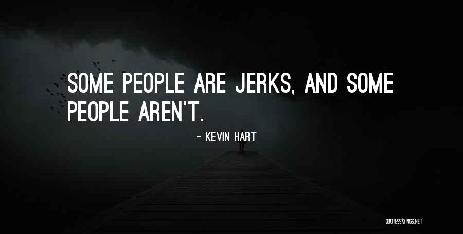 Jerks Quotes By Kevin Hart