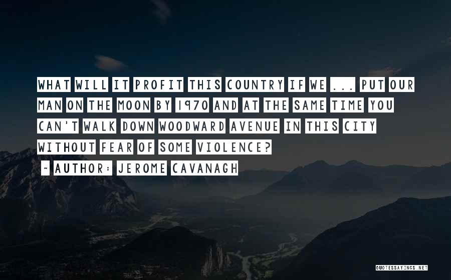 Jerome Cavanagh Quotes 1062714