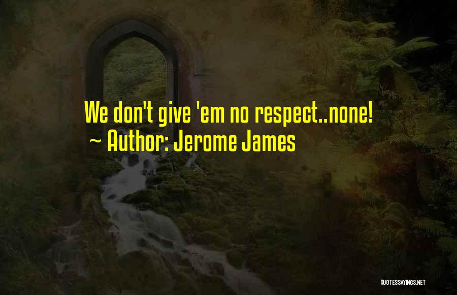 Jerome James Quotes 508849