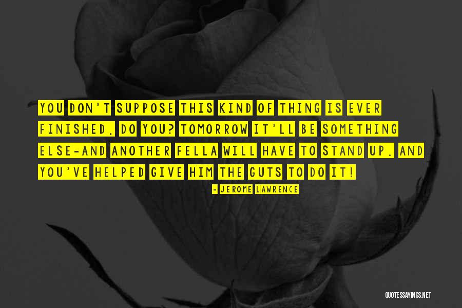 Jerome Lawrence Quotes 1005543 Jerome Lawrence Quotes 1005543