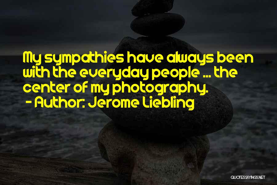 Jerome Liebling Quotes 1542079