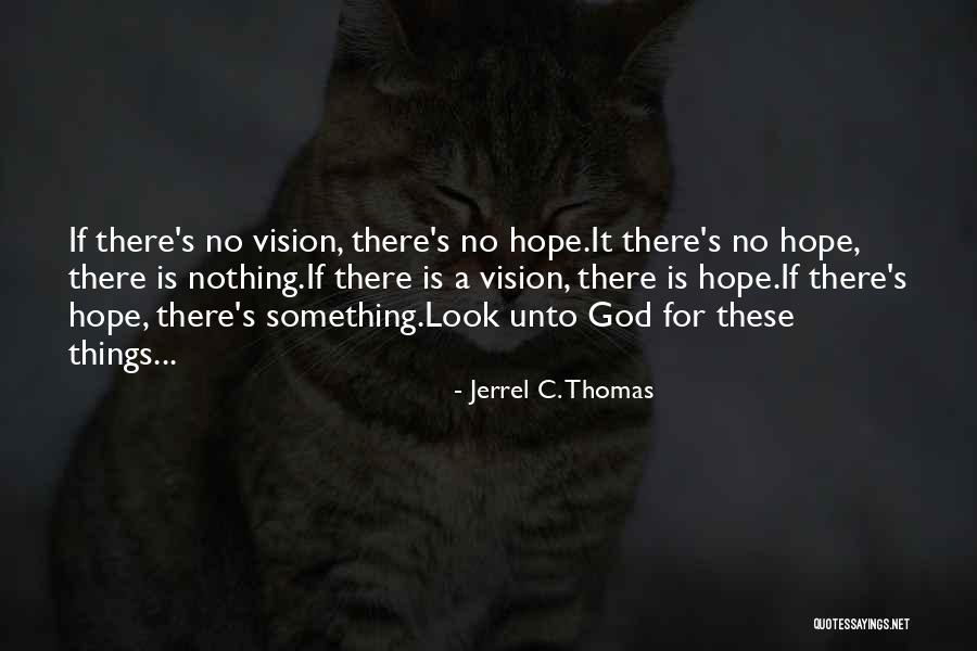 Jerrel Quotes By Jerrel C. Thomas Jerrel Quotes By Jerrel C. Thomas