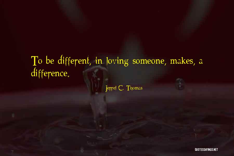Jerrel Quotes By Jerrel C. Thomas Jerrel Quotes By Jerrel C. Thomas