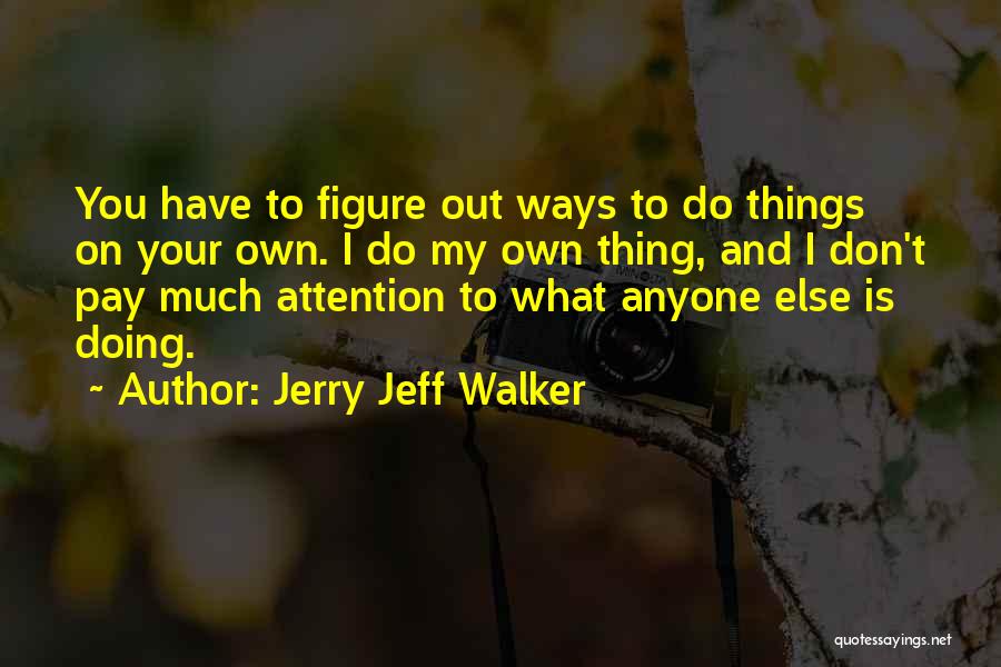 Jerry Jeff Walker Quotes 2102104