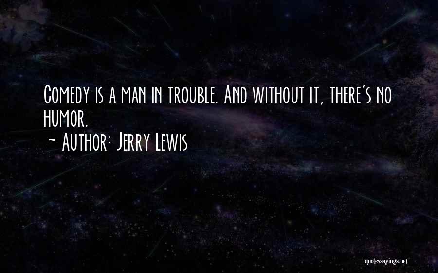 Jerry Lewis Comedy Quotes By Jerry Lewis