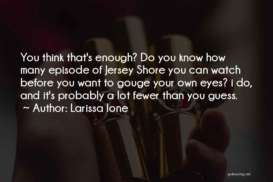 Jersey Shore's Quotes By Larissa Ione
