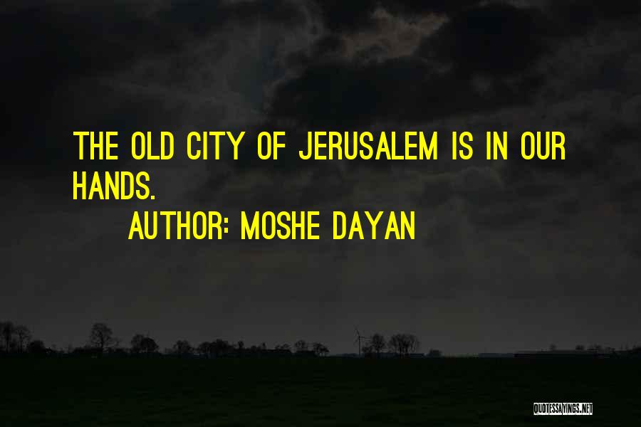 Jerusalem Quotes By Moshe Dayan