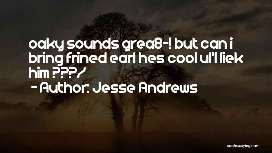 Jesse Andrews Quotes 1149087