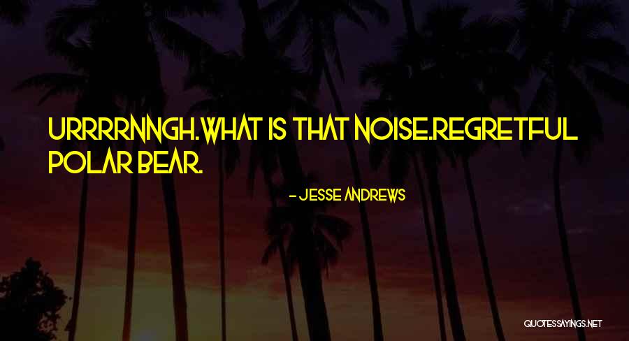 Jesse Andrews Quotes 1254360 Jesse Andrews Quotes 1254360