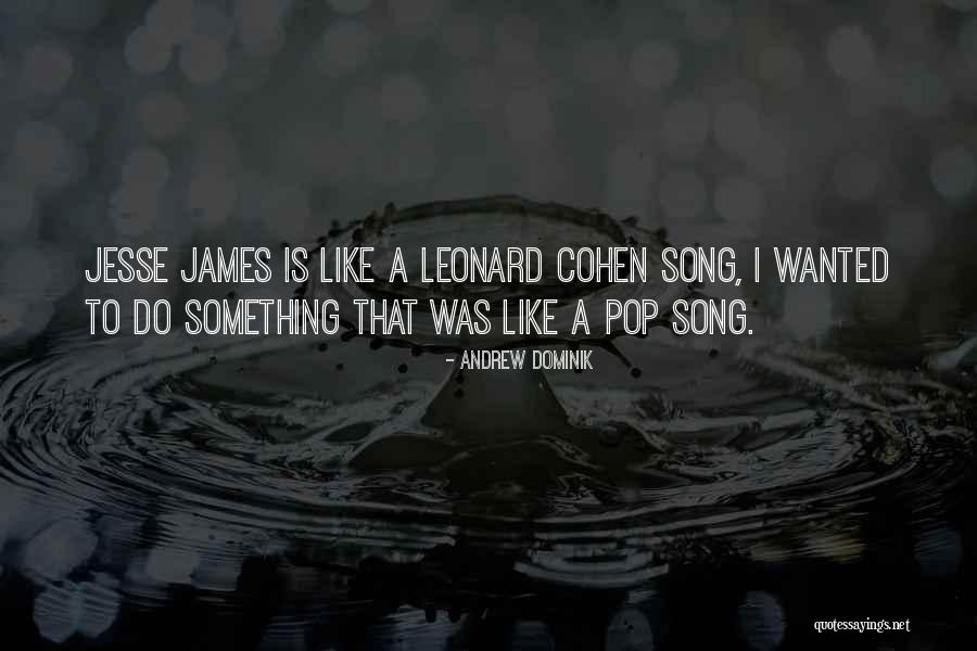 Jesse James Song Quotes By Andrew Dominik Jesse James Song Quotes By Andrew Dominik