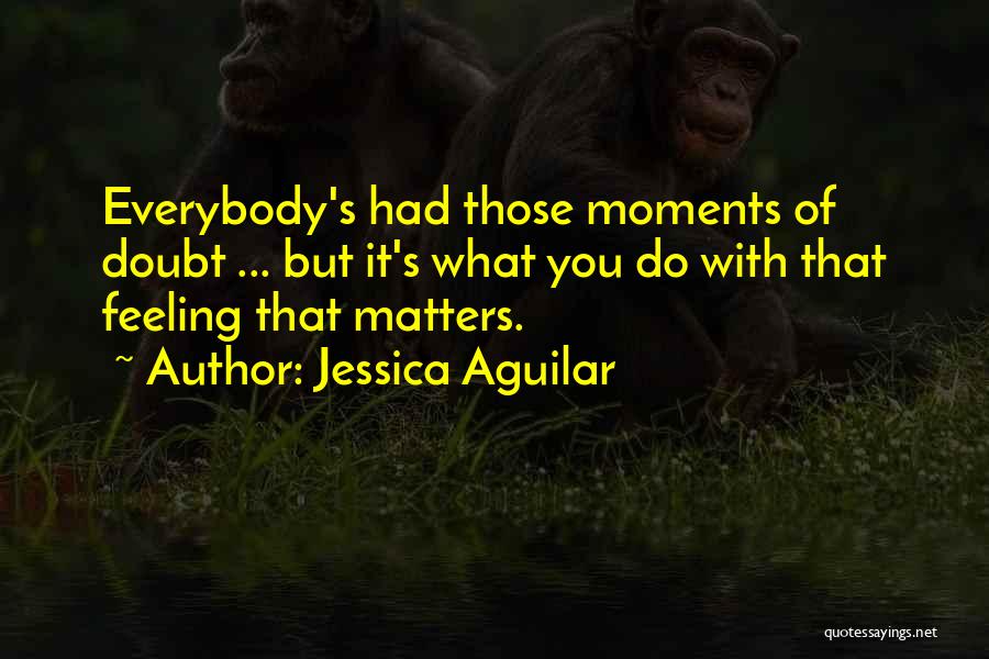 Jessica Aguilar Quotes 2099693