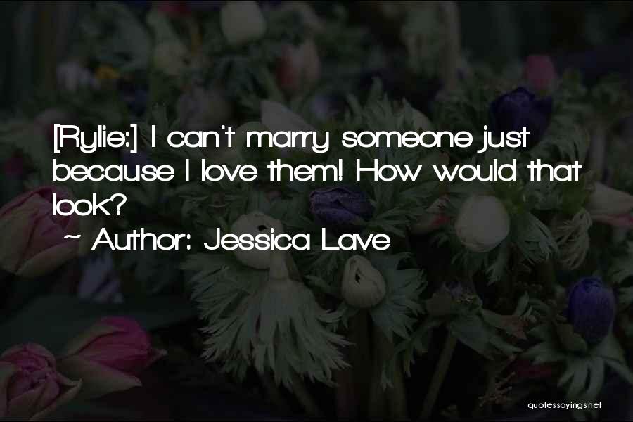 Jessica Lave Quotes 819877