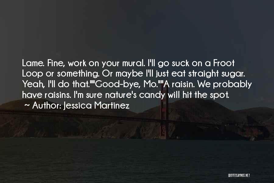 Jessica Martinez Quotes 1209282