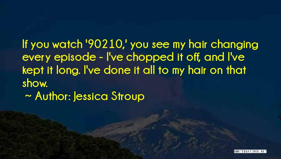 Jessica Stroup Quotes 1703566