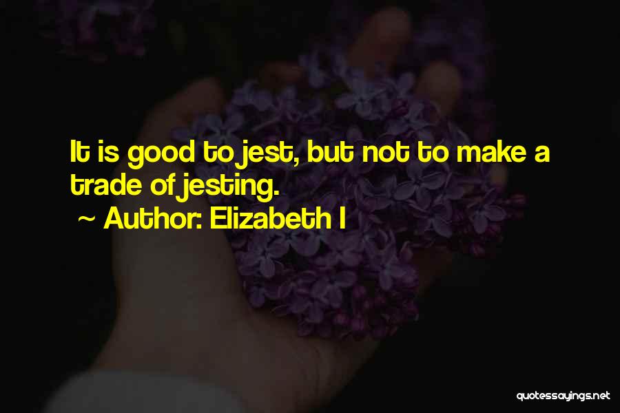 Jesting Quotes By Elizabeth I