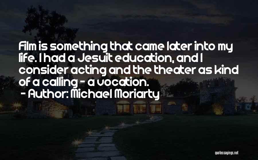 Jesuit Education Quotes By Michael Moriarty