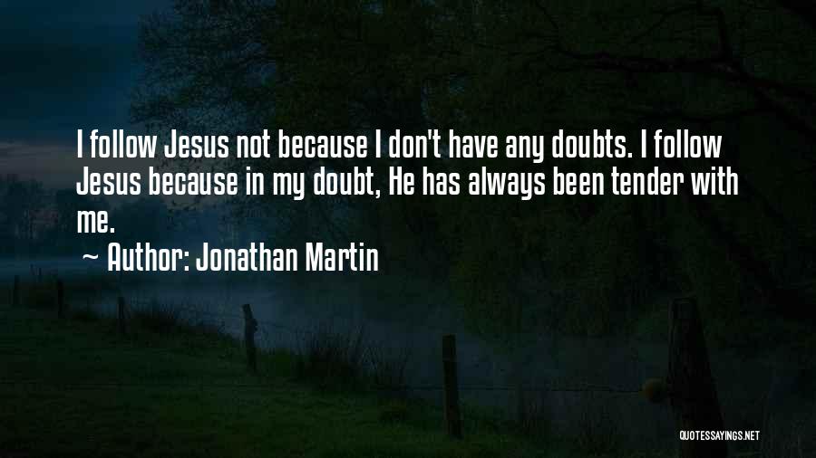 Jesus Always With Me Quotes By Jonathan Martin