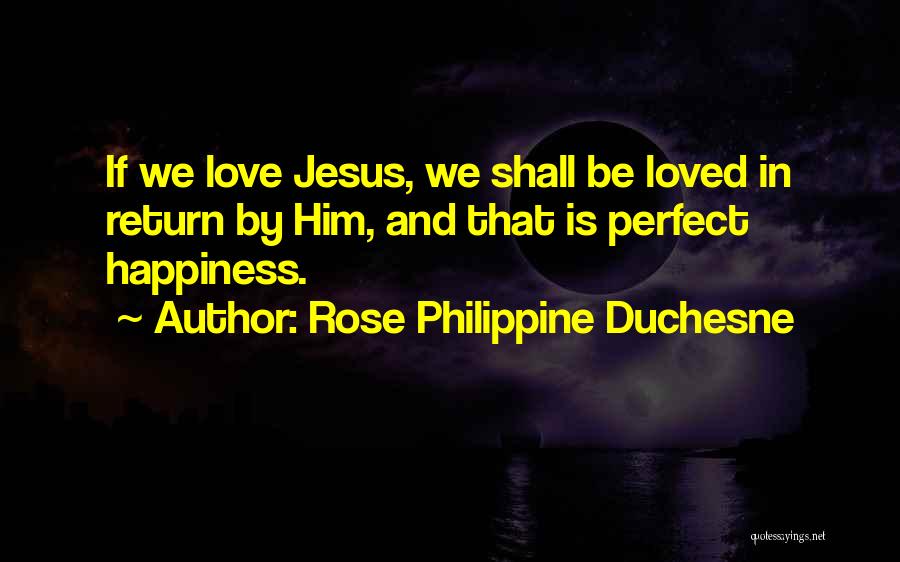 Jesus And Happiness Quotes By Rose Philippine Duchesne