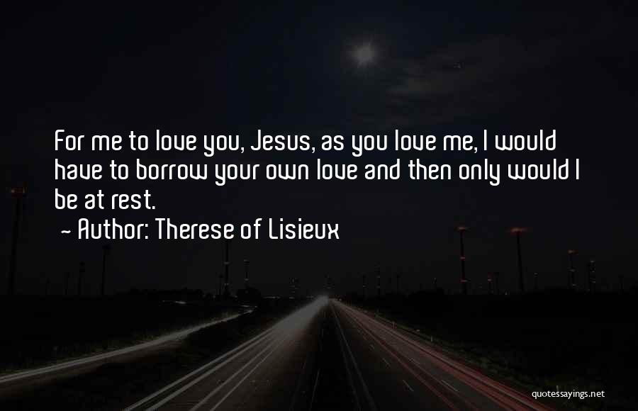 Jesus And Love Quotes By Therese Of Lisieux