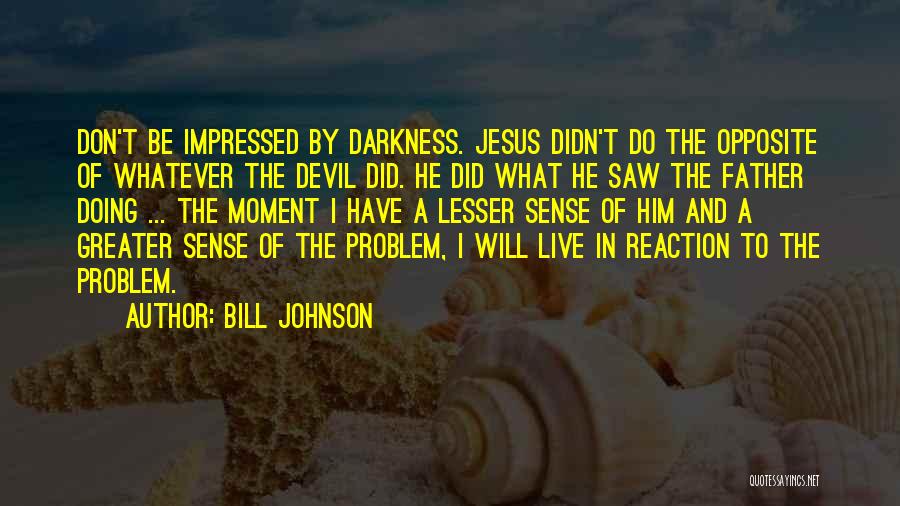 Jesus And The Devil Quotes By Bill Johnson