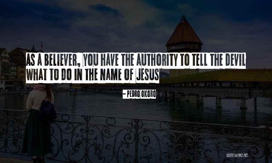 Jesus Authority Quotes By Pedro Okoro Jesus Authority Quotes By Pedro Okoro
