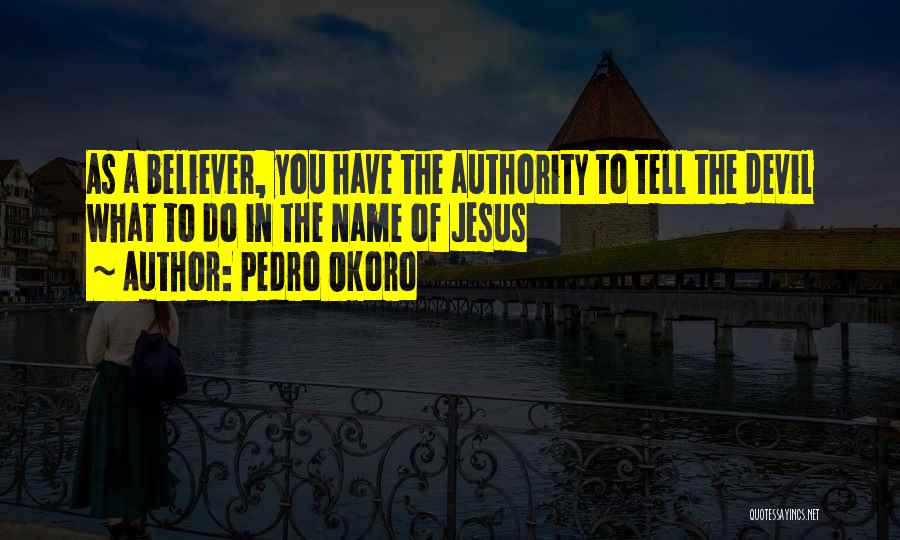 Jesus Believer Quotes By Pedro Okoro