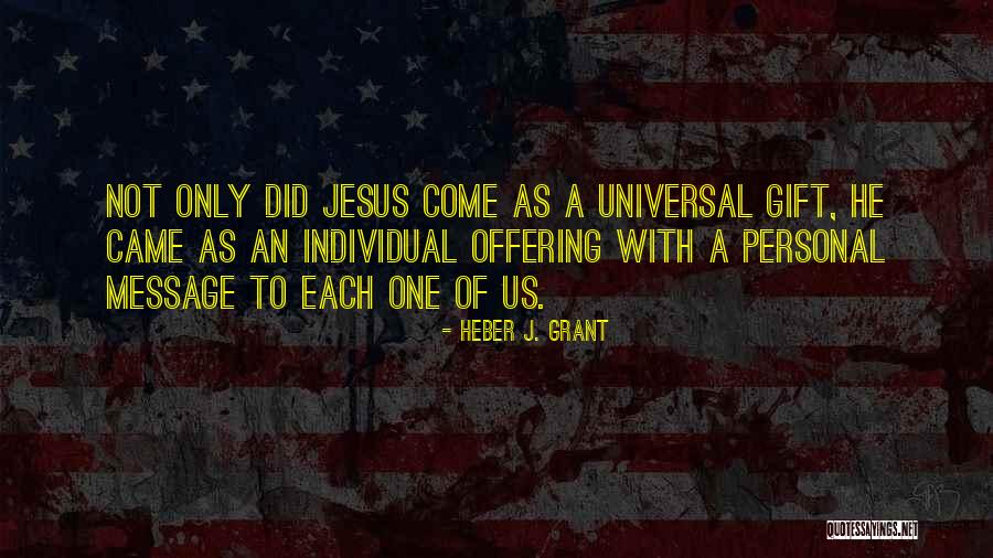 Jesus Came Quotes By Heber J. Grant