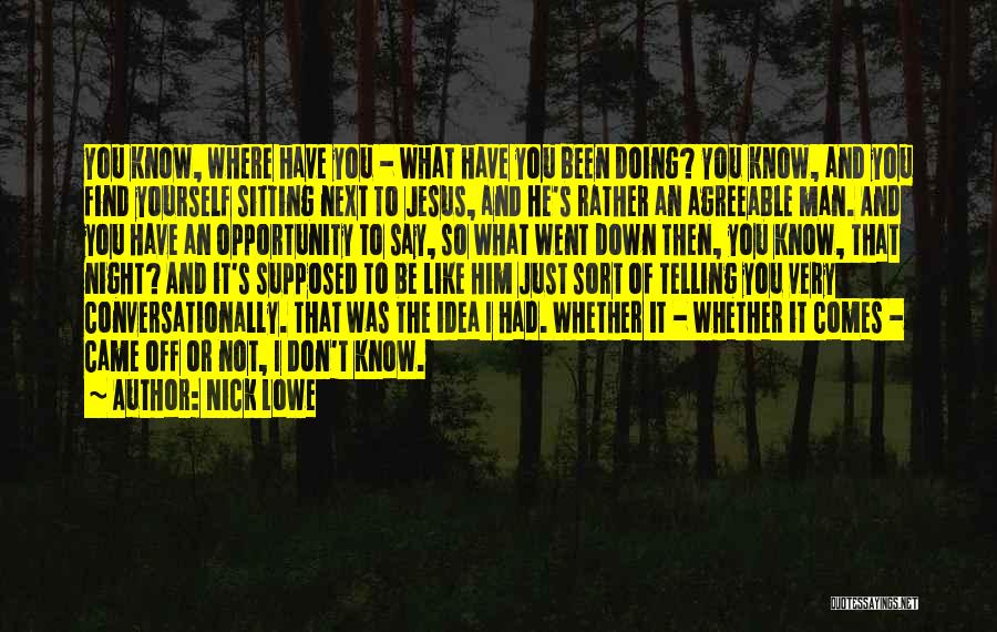 Jesus Came Quotes By Nick Lowe
