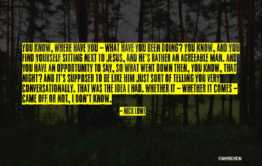 Jesus Came Quotes By Nick Lowe