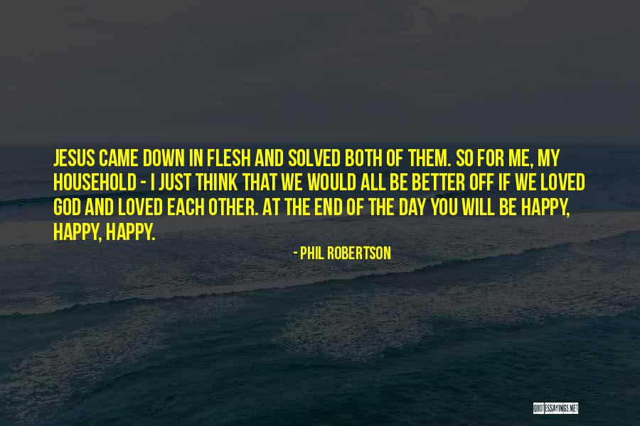 Jesus Came Quotes By Phil Robertson