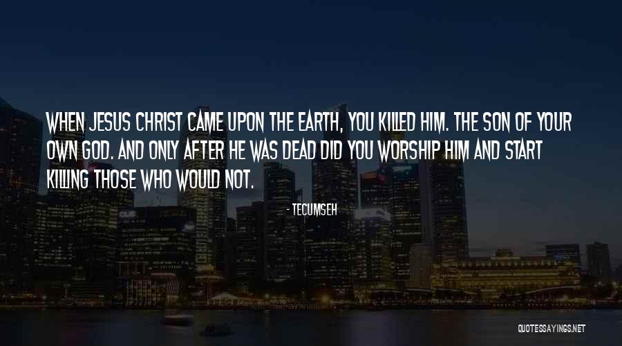 Jesus Came Quotes By Tecumseh