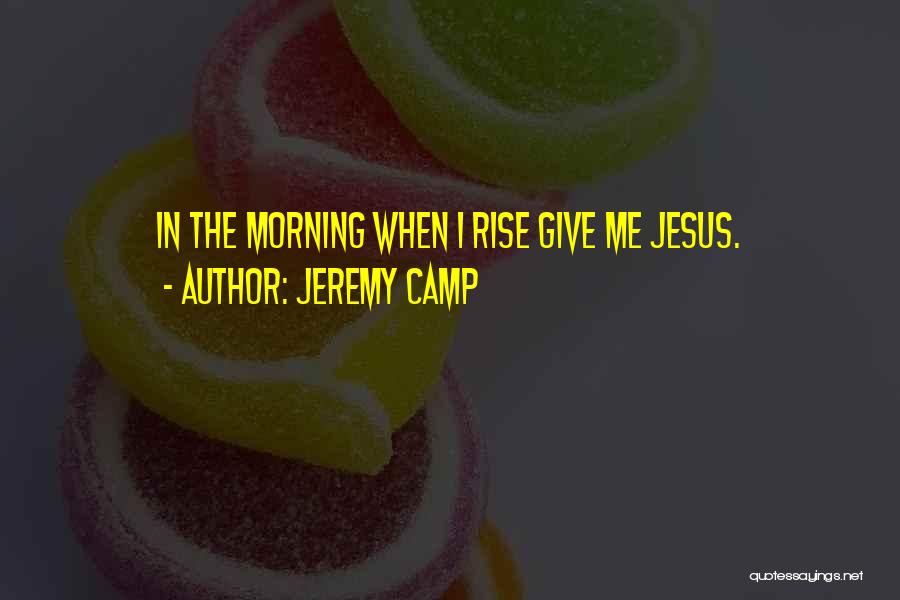 Jesus Camp Quotes By Jeremy Camp