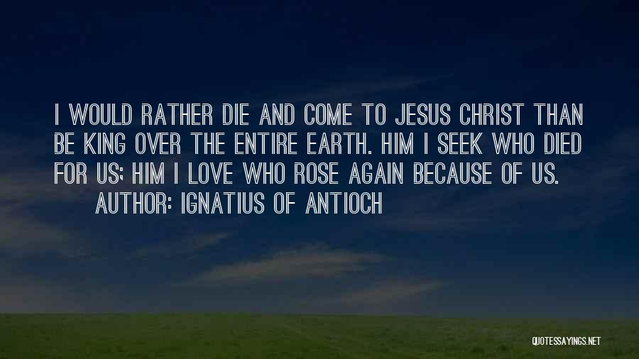 Jesus Christ Died For Us Quotes By Ignatius Of Antioch