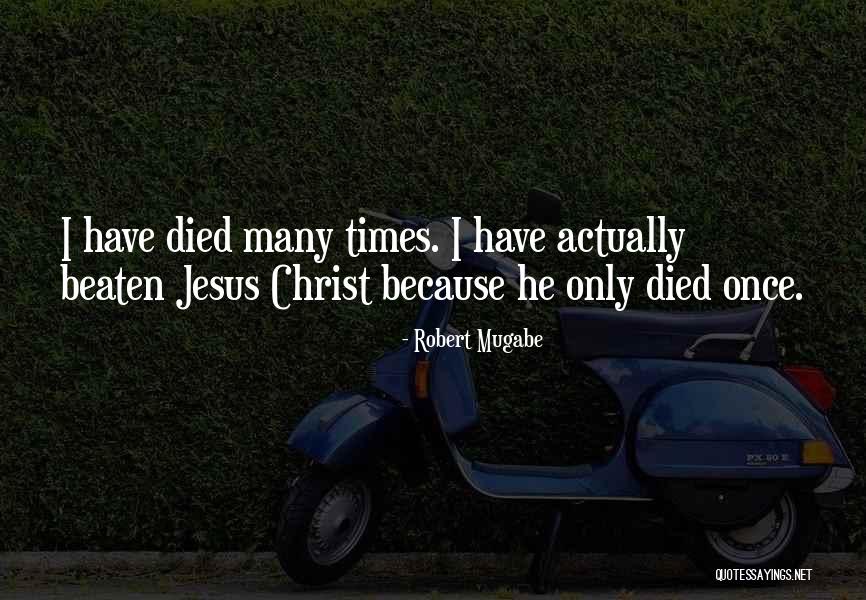 Jesus Christ Died For Us Quotes By Robert Mugabe Jesus Christ Died For Us Quotes By Robert Mugabe