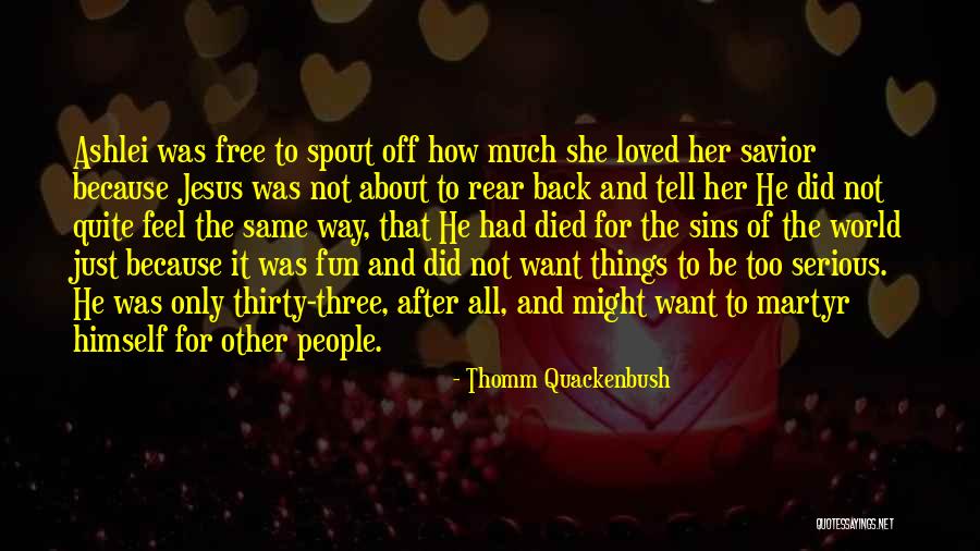 Jesus Christ Died For Us Quotes By Thomm Quackenbush Jesus Christ Died For Us Quotes By Thomm Quackenbush