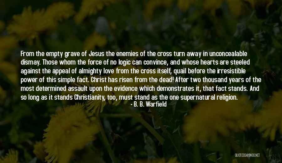 Jesus Christ Has Risen Quotes By B. B. Warfield