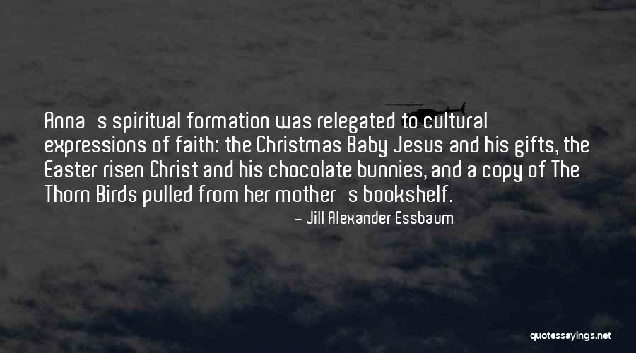 Jesus Christ Has Risen Quotes By Jill Alexander Essbaum