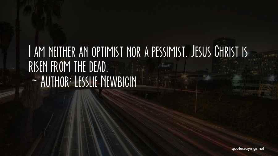 Jesus Christ Has Risen Quotes By Lesslie Newbigin