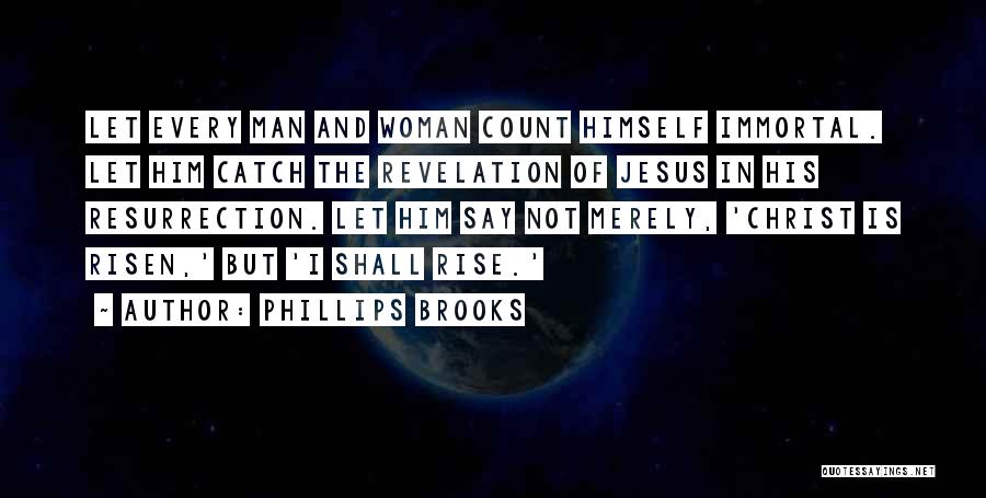 Jesus Christ Has Risen Quotes By Phillips Brooks
